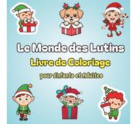 Le Monde des Lutins - Livre de Coloriage pour Enfants et Adultes: 40 dessins originaux de lutins à colorier - Activité magique et créative pour Noël, l’hiver ou tous les jours