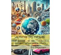 Le Monde des Marques :: Un Voyage à Travers les Géants de l'Industrie (Économie, finance et travail)