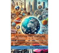 Le Monde des Marques :: Un Voyage à Travers les Géants de l'Industrie (Économie, finance et travail)