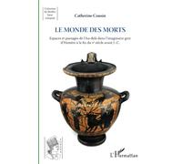 Le monde des morts: Espaces et paysages de l'Au-delà dans l'imaginaire grec d'Homère à la fin du V° siècle avant J.-C.