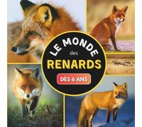Le Monde des Renards: Livre sur les renards pour les enfants dès 6 ans