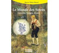 Le monde des Sotrés: Lorraine, Vosges, Alsace