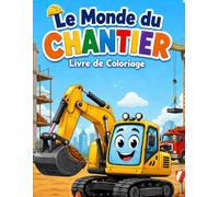 Le Monde du Chantier - Livre de Coloriage: Un voyage coloré au cœur du chantier I Le cadeau idéal pour les petits passionnés de chantier