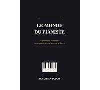 Le monde du pianiste: Le quotidien d'un musicien et un agenda de la vie musicale de Zurich