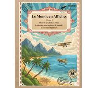 Le Monde en Affiches (Tome 1): Plus de 50 affiches rétro à colorier pour explorer le monde et savourer l’ailleurs (Voyages & Évasion)