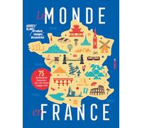 Le monde en France: 75 destinations françaises qui vous feront voyager loin