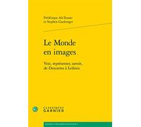 Le monde en images: Voir, représenter, savoir, de Descartes à Leibniz (Histoire Et Philosophie Des Sciences)