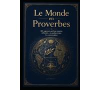 Le Monde en Proverbes - 365 sagesses qui font sourire, réfléchir... et parfois éviter les catastrophes