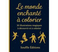 Le monde enchanté à colorier: 30 illustrations magiques à découvrir et à colorier
