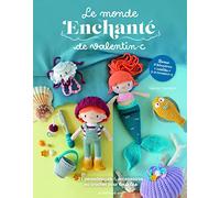 Le monde enchanté de Valentin.c: 21 personnages & accessoires au crochet pour tous.tes