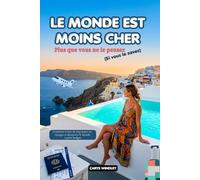 LE MONDE EST MOINS CHER Plus que vous ne le pensez (Si vous le savez) 2026: Comment éviter de trop payer ses voyages et découvrir le monde à petit budget