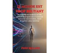 Le monde est trop bruyant: Pourquoi la vie moderne est-elle mentalement épuisante et comment retrouver concentration, clarté d'esprit et calme intérieur