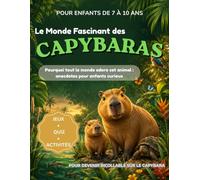 Le Monde Fascinant des Capybaras: Pourquoi tout le monde adore cet animal : anecdotes, quiz et activités pour enfants curieux (Les animaux incroyables que les enfants adorent découvrir)
