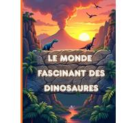 Le monde fascinant des dinosaures: Guide visuel avec illustrations réalistes de dinosaures et fossiles pour enfants de 9 à 12 ans
