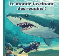 Le monde fascinant des requins: Livre illustré pour enfants de 4 à 8 ans, éducatif et amusant pour tout savoir sur le roi des océans (Livres imagés sur les animaux avec coloriages)