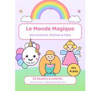 Le Monde Magique des Licornes, Sirènes et Fées: Livre de coloriage pour enfants - dès 4 ans - 25 dessins originaux