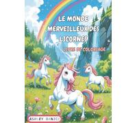 Le Monde Merveilleux des Licornes Livre de Coloriage: Des Coloriages Féeriques pour rêver en couleurs