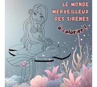 LE MONDE MERVEILLEUX DES SIRENES - A COLORIER: Jolis dessins de sirènes à colorier - cadeau fille créatif