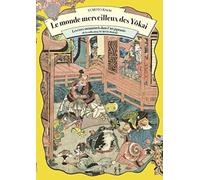 Le monde merveilleux des Yokai: L'art japonais des êtres surnaturels de la collection Yumoto Kôichi