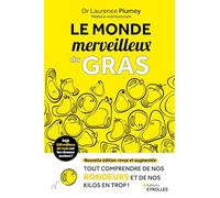 Le monde merveilleux du gras: Tout comprendre de nos rondeurs et de nos kilos en trop !