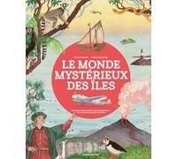 Le monde mystérieux des îles: Naufrages, trésors cachés, zones mystérieuses... le tour du monde en 80 îles