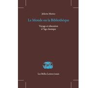 Le monde ou la bibliothèque: Voyage et éducation à l'âge classique: 16 (Les Belles Lettres / Essais)