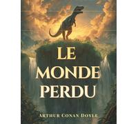 Le Monde perdu: Un roman classique de science-fiction et d’exploration fantastique