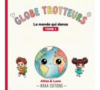 Le monde qui danse: 15 danses du monde à découvrir avec Atlas & Luna (Globe Trotteurs En Couleurs)