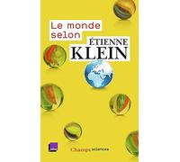 Le monde selon Etienne Klein: Recueil des chroniques diffusées dans le cadre des "Matins" de France Culture (septembre 2012 - juillet 2014)