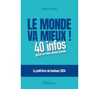Le monde va mieux !: 40 infos qu'on ne vous donne jamais. Le petit livre du bonheur