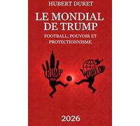 LE MONDIAL DE TRUMP: Football, Pouvoir et Protectionnisme