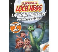 Le Monstre du Loch Ness: La vraie histoire derrière la légende - Témoignages, photos mystérieuses, expéditions scientifiques, quiz et coloriages