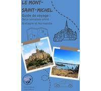 Le Mont-Saint-Michel : Deux semaines entre Bretagne et Normandie: Guide de voyage clé-en-main