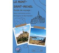 Le Mont-Saint-Michel: Guide de voyage : Deux semaines entre Bretagne et Normandie