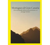 Le montagne di Gran Canaria: Libro illustrato sull’escursionismo e sui paesaggi vulcanici: Tamadaba, Roque Nublo e Guguy