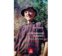 Le montagne di Mario. Memorie dalla Val Canzói (Percorsi della memoria)
