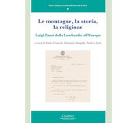 Le montagne, la storia, la religione. Luigi Zanzi dalla Lombardia all’Europa (Fonti e studi per la storia dell’Università di Pavia)