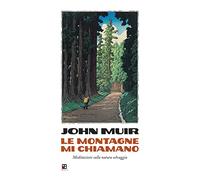 Le montagne mi chiamano. Meditazioni sulla natura selvaggia (Fuoricollana)