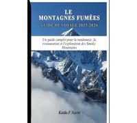 LE MONTAGNES FUMÉES GUIDE DE VOYAGE 2025-2026: Un guide complet pour la randonnée, la restauration et l'exploration des Smoky Mountains
