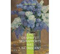 Le mot d'esprit et ses rapports avec l'inconscient: Essai freudien sur le mot d'esprit et l'expression inconsciente dans le langage