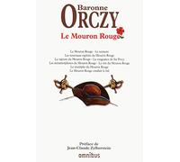 Le Mouron Rouge: Le Mouron Rouge ; Le serment ; Les nouveaux exploits du Mouron Rouge ; La capture du Mouron Rouge ; La vengeance de Sir Percy ; Les ... Mouron Rouge ; Le Mouron Rouge conduit le bal