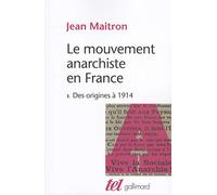 Le Mouvement Anarchiste En France. Tome 1, Des Origines A 1914: Des origines à 1914