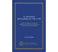 Le mouvement philosophique de 1748 a 1789: Etude sur la diffusion des idees des philosophes a Paris d'apres les documents concernant l'histoire de la librairie