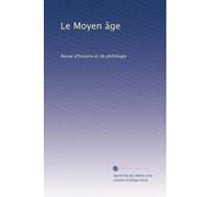 Le Moyen âge: Revue d'histoire et de philologie: Volume 3