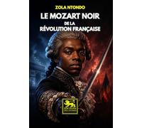 Le Mozart noir de la Révolution française: Joseph Bologne de Saint-Georges - musicien, escrimeur et officier au cœur du XVIIIᵉ siècle français