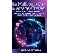 Le Multivers des Mamans d’École : Chroniques (très) vraies du groupe WhatsApp, de Pronote et du cahier de liaison