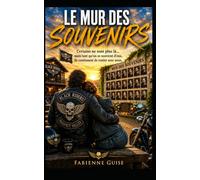 Le Mur des Souvenirs: Une intrigue qui mêle romance, thriller émotionnel et univers biker (Collection Développement Personnel)