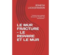 LE MUR FRACTURE - LE REPAIRE ET LE MUR: “ Certains murs gardent des secrets. D'autres s'en souviennent ”