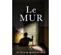 Le Mur: Verbessern Sie Ihr Französisch mit einer Horror- und Mystery-Geschichte. Eine Lektüre für das Mittelstufenniveau (B1-B2).