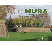 Le mura di Lucca. Da fortezza a giardino urbano